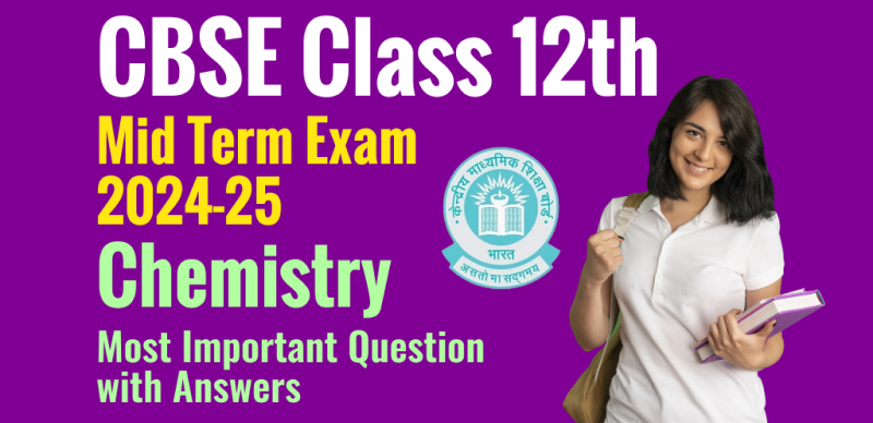 CBSE Class 12th Mid Term Exam 2024-25 : Chemistry Most Important Question with Answers