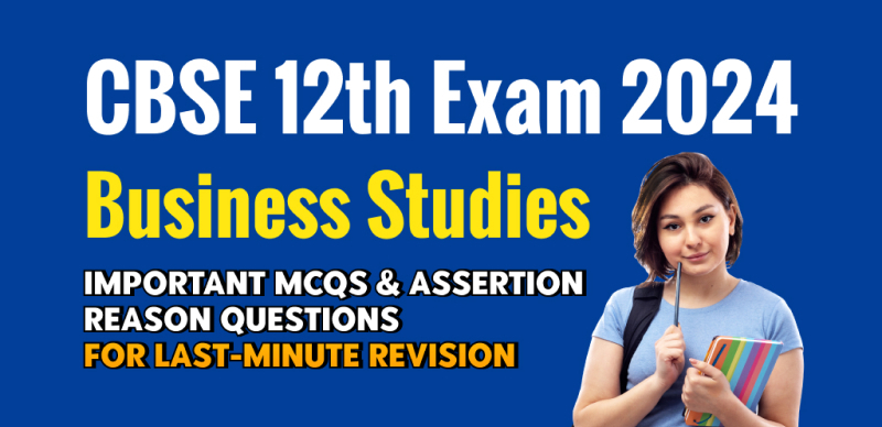 CBSE Class 12th Exam 2024: Business Studies Important MCQs & Assertion-Reason Questions