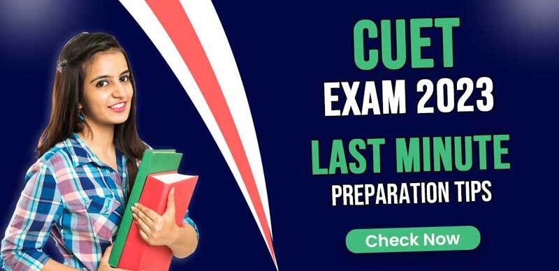 Last Minute Preparation Tips for CUET Exam 2023