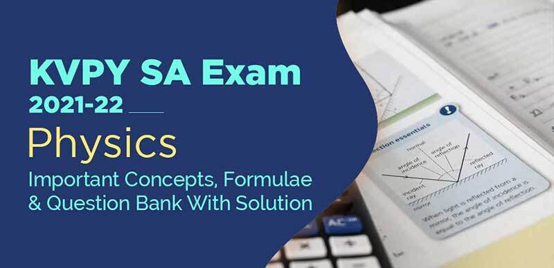 KVPY SA Exam 2021-22 : Physics Important Concepts, Formulae & Question Bank With Solution