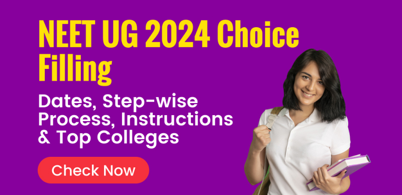 NEET UG 2024 Choice Filling : Dates, Step-by-Step Process, Guide & Top College Options