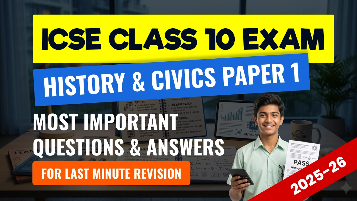 ICSE Class 10 History & Civics Paper 1 Exam 2025-26: Most Important Questions with Answers for Last Minute Revision