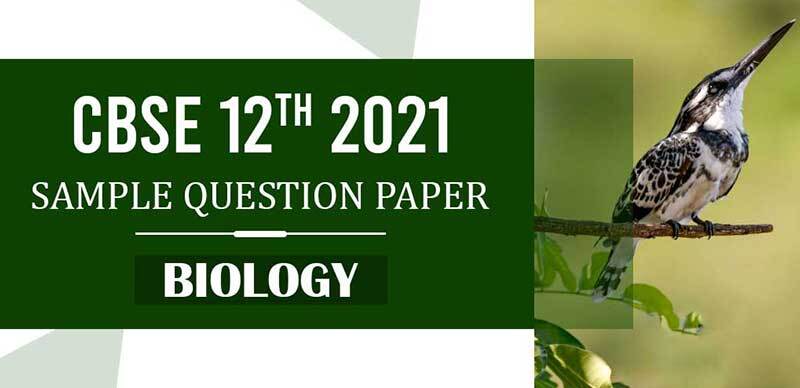 CBSE 12th 2021 : Biology Sample Question Paper with Solution 2021