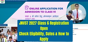 JNVST 2027 Class 6 Registration Open: Check Eligibility, Dates & How to Apply