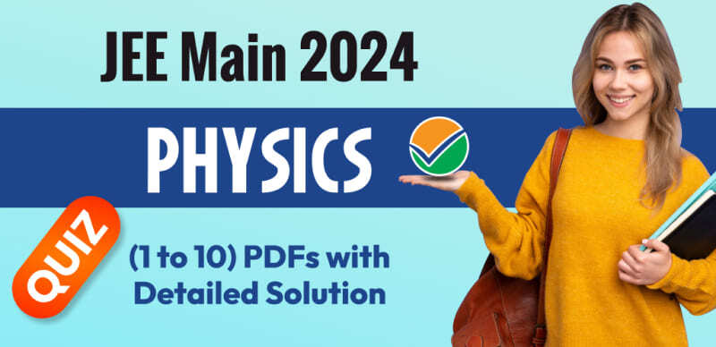 JEE Main 2024: Physics Quiz (1 to 10) PDFs with Detailed Solutions
