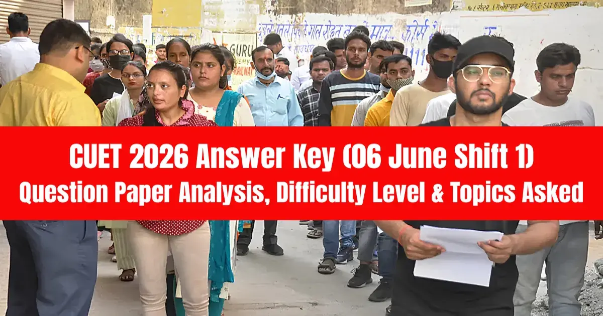 CUET 2026 Answer Key (06 June Shift 1): Question Paper Analysis, Difficulty Level & Topics Asked