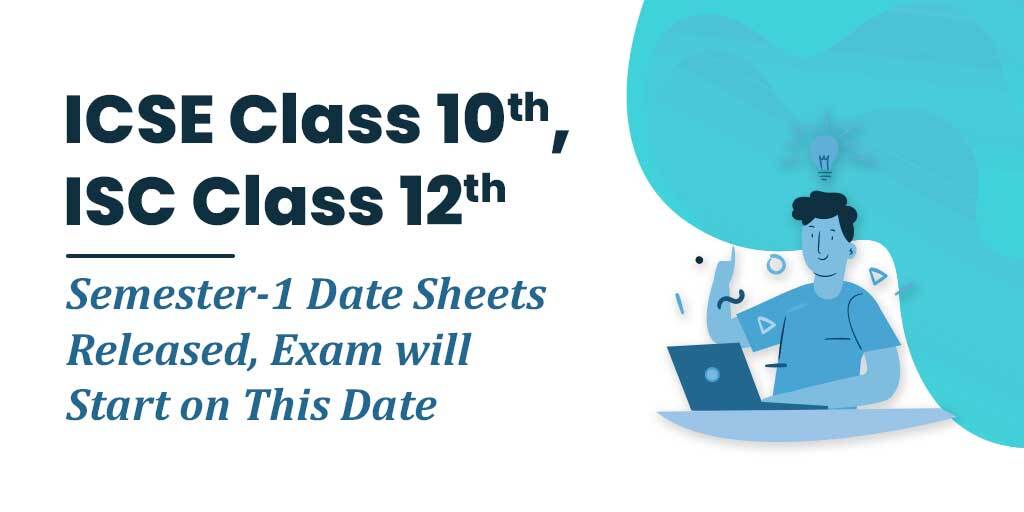 ICSE Class 10, ISC Class 12 Semester-1 Date Sheets Released, Exam will Start on This Date