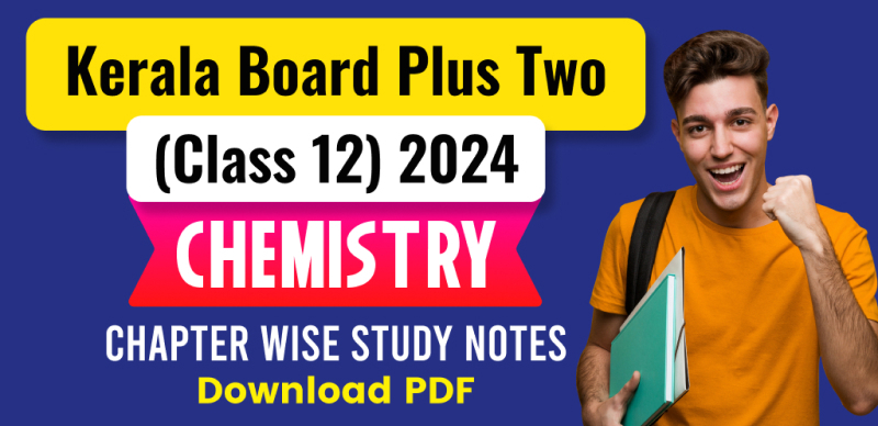Kerala Board Plus Two (Class 12) 2024 : Chemistry Chapter wise Study Notes; Download PDF