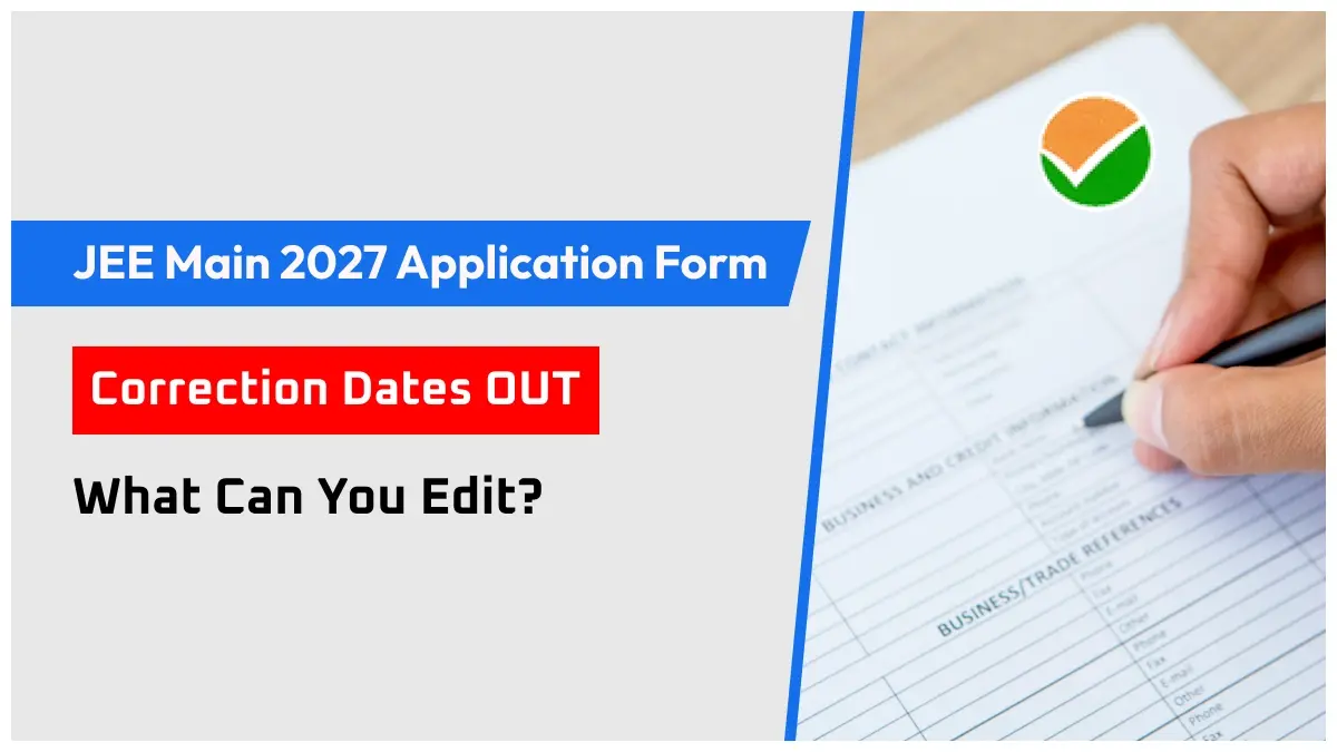 JEE Main 2027 Application Form Correction Dates OUT: What Can You Edit?