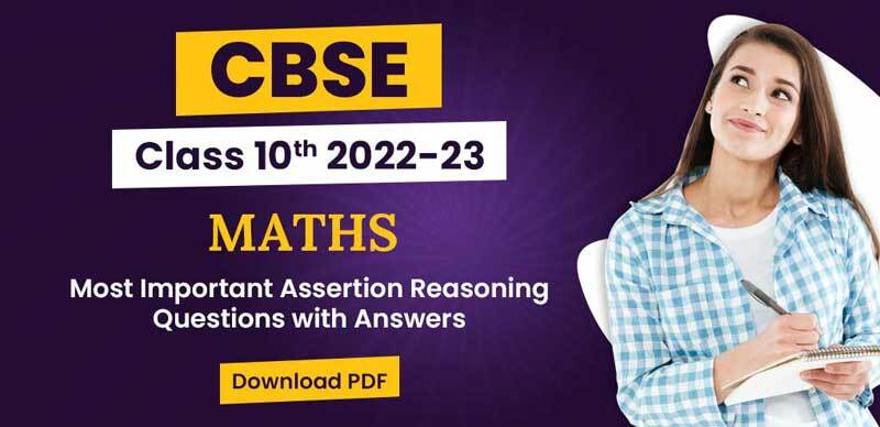 CBSE Maths Class 10th 2022-23 : Most Important Assertion Reasoning Questions with Answers; Download PDF