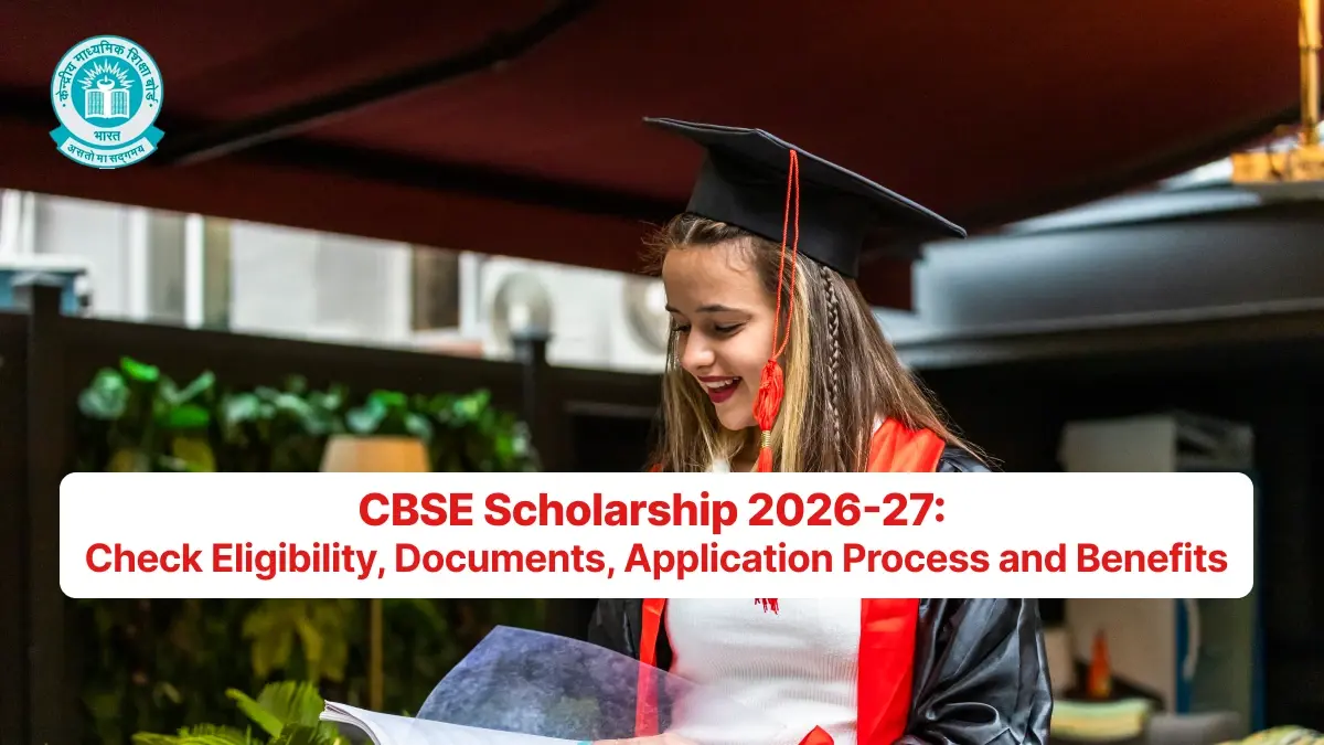 CBSE Scholarship 2026-27: Check Eligibility, Documents, Application Process and Benefits