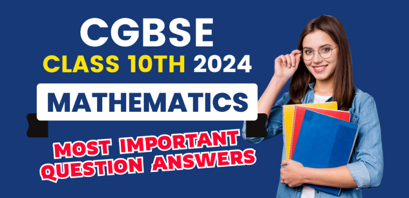 CGBSE Chhattisgarh Board 10th Mathematics Exam 2024 : Important Question with Answers