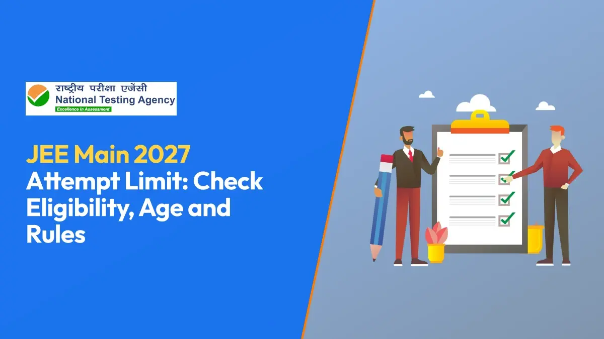 JEE Main 2027 Attempt Limit: Check Eligibility, Age and Rules
