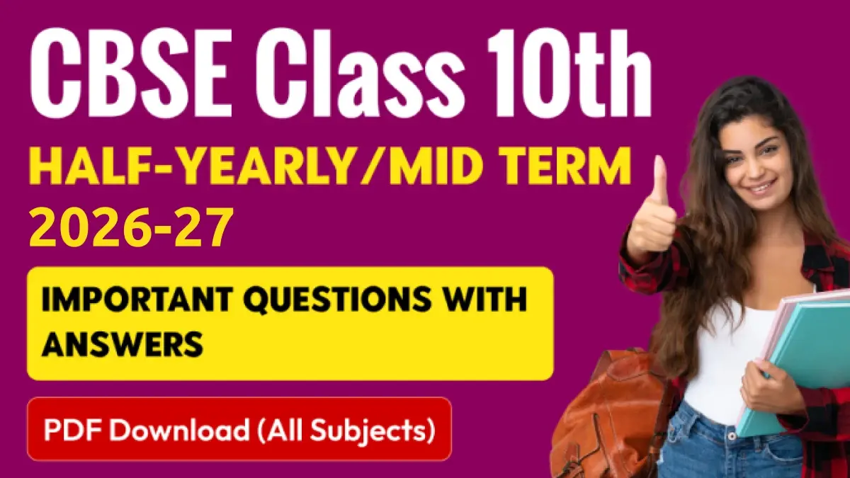 CBSE Class 10 Half-Yearly/Mid Term 2026-27 : Most Important Questions with Answers; PDF Download (All Subjects)
