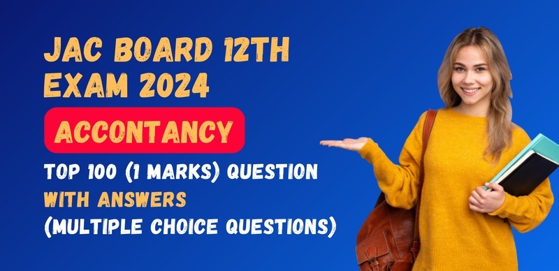 JAC Jharkhand Board 12th Accountancy Exam 2024 : VVI Most Important ऑब्जेक्टिव प्रश्‍न (Objective Question) उत्तर के साथ;  परीक्षा से पहले रटलो