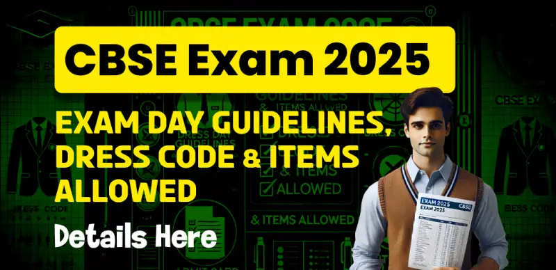 CBSE Board Exam 2025 : Exam Day Guidelines, Dress Code & Items Allowed for Class 10, 12 students - Details Here