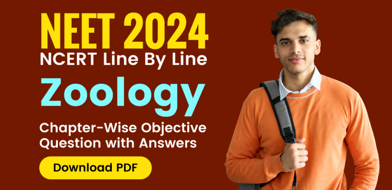 NEET Exam 2024 : NCERT Line By Line Zoology Chapter-Wise Objective Question with Answers; Download PDF