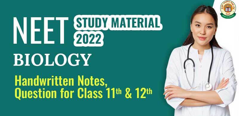 NEET Study Material 2022 : Biology Handwritten Notes, Question for Class 11th & 12th