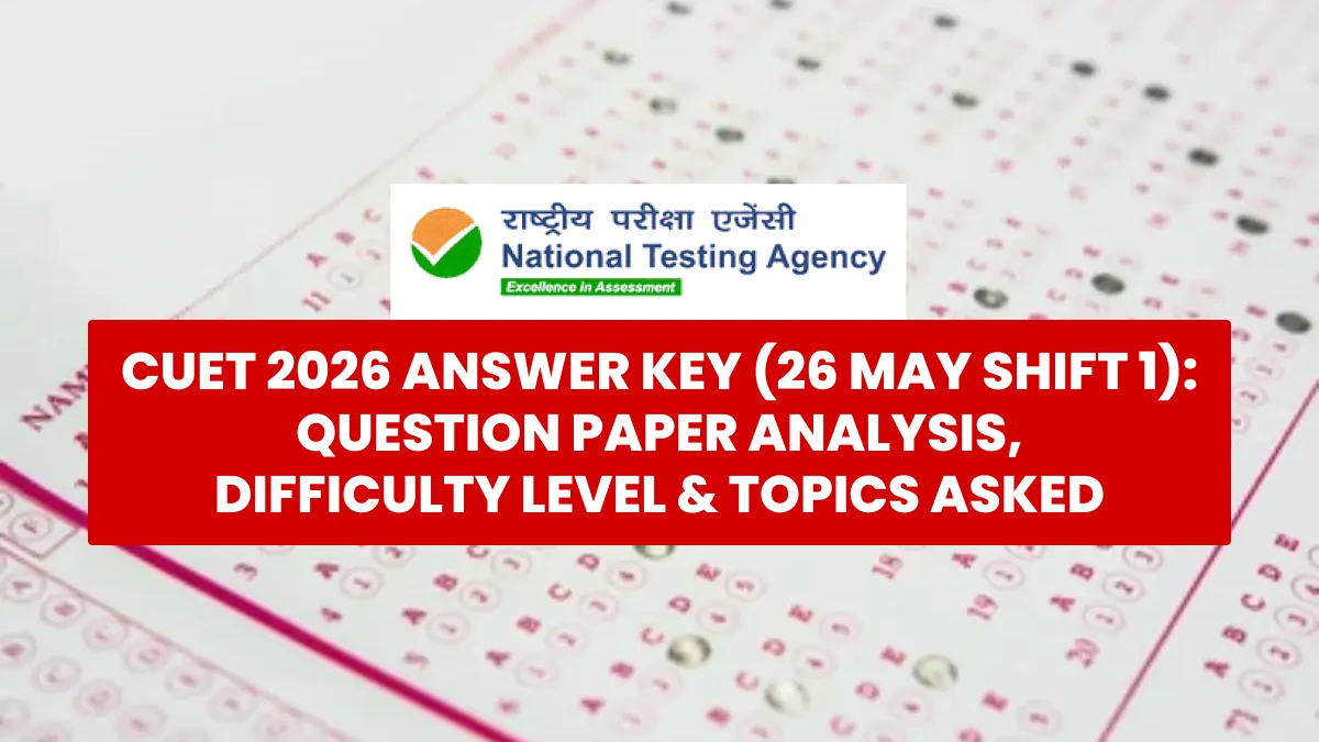 CUET 2026 Answer Key (26 May Shift 1): Question Paper Analysis, Difficulty Level & Topics Asked