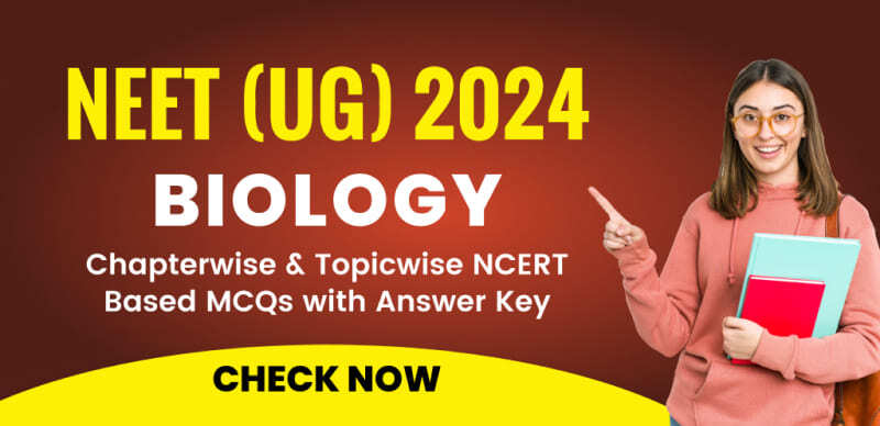 NEET (UG) 2024 : Biology Chapterwise & Topicwise NCERT Based MCQs with Answer Key