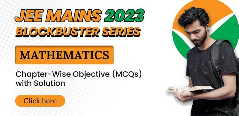JEE Mains BlockBuster Series 2023 : Mathematics Chapter-Wise Objective (MCQs) with Solution