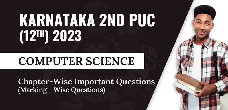Karnataka 2nd PUC (12th) 2023 : Computer Science Chapter-Wise Important Questions (Marking - Wise )