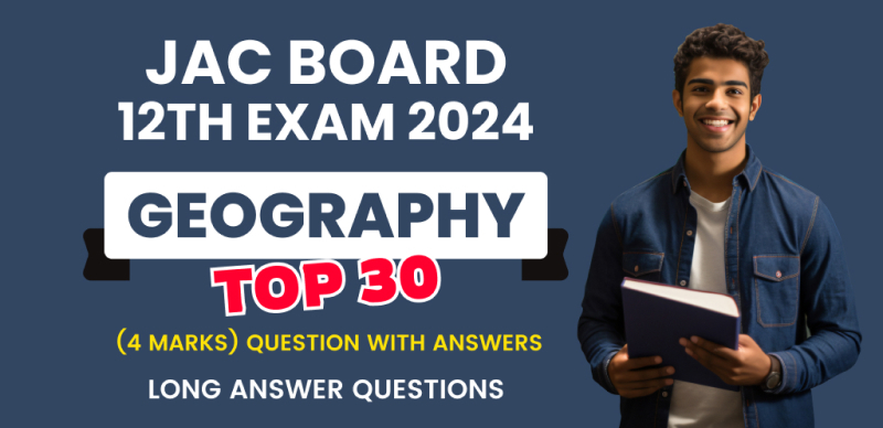 JAC Board 12th Geography Exam 2024 : Top 30 (4 Marks) Questions with Answers (दीर्घ उत्तरीय प्रश्न)