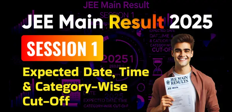 JEE Main 2025 Session 1 Result: Expected Release Date, Time & Category-Wise Cut-Off Analysis