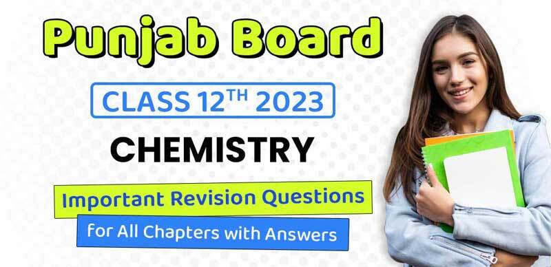 Punjab Board Class 12th 2023 : Chemistry Sample Paper & Important Revision Questions for All Chapters with Answers