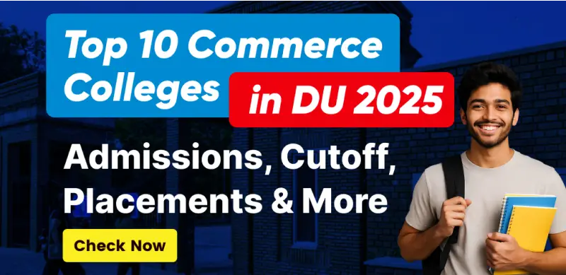 Top Commerce Colleges in DU 2025: Admissions, Cutoff, Placements & More; Check Now