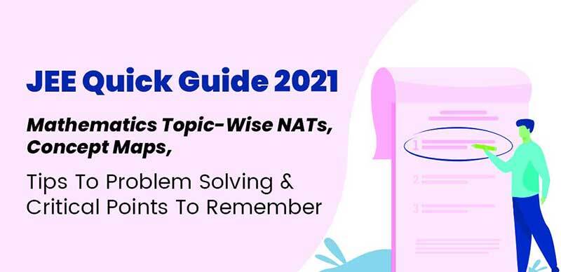 JEE Quick Guide 2021 : Mathematics Topic-Wise NATs, Concept Maps, Tips To Problem Solving & Critical Points To Remember