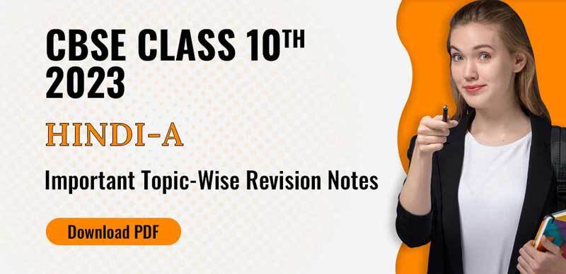 CBSE Class 10th Hindi-A 2023 : Important Topic-Wise Revision Notes; Download PDF
