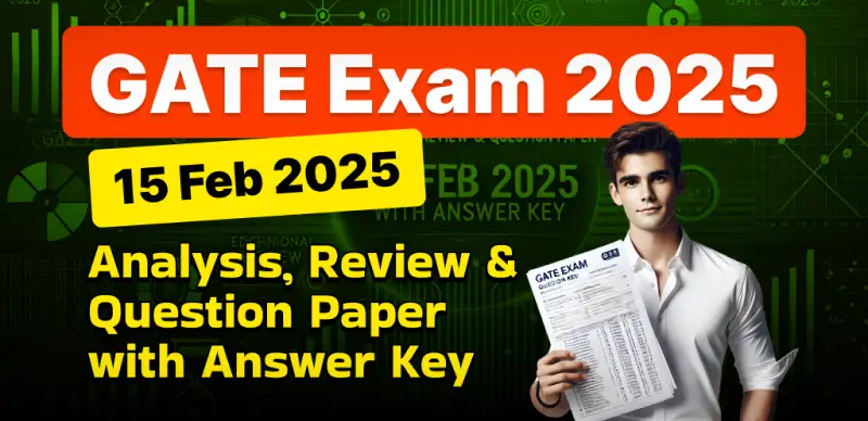 GATE 2025 Exam 2025 : 15 Feb (Shift-1 & 2) Analysis, Review & Question Paper with Answer Key