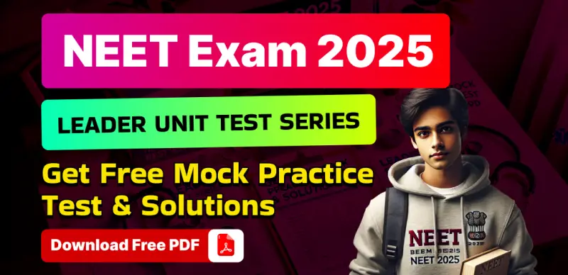 NEET 2025 Leader Unit Test Series: Free Mock Practice Tests with Solutions – Download PDF