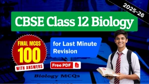 CBSE Class 12 Biology 2025-26: Top 100 MCQs with Answers for Last Minute Revision - Free PDF