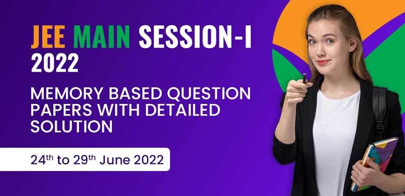 JEE Main Session-I 2022 : Memory Based Question Papers with Detailed Solution (24th to 29 June 2022)