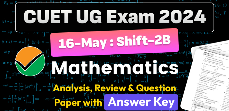 CUET UG Mathematics Answer Key 2024 May 16 & Shift- 2B and Paper Analysis - Download PDF