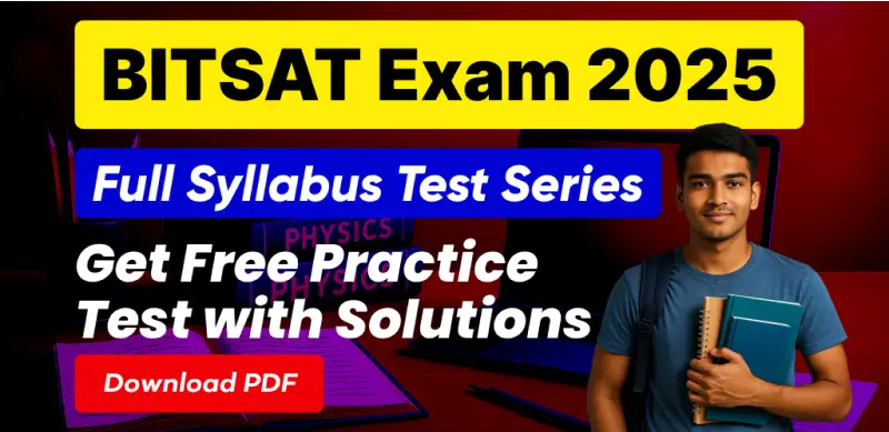BITSAT Exam 2025: Full Syllabus Test Series Get Free Practice Test with Solutions, Download PDF