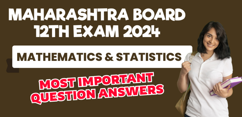 Maharashtra Board 12th Exam 2024 : Mathematics & Statistics Most Important Question Answers
