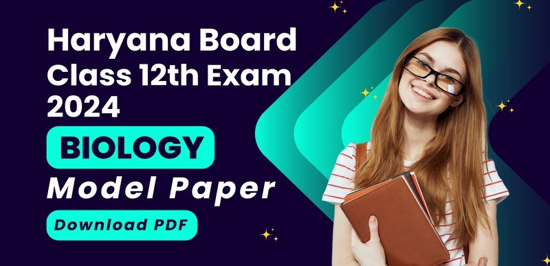 Haryana Board Class 12th Biology 2024 : हरियाणा बोर्ड कक्षा 12 जीव विज्ञान मॉडल पेपर, पीडीएफ डाउनलोड करें