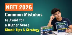 NEET Exam 2026: Common Mistakes to Avoid for a Higher Score - Check Tips & Strategy