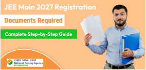 Documents Required for JEE Main 2027 Registration: Complete List and Guidelines