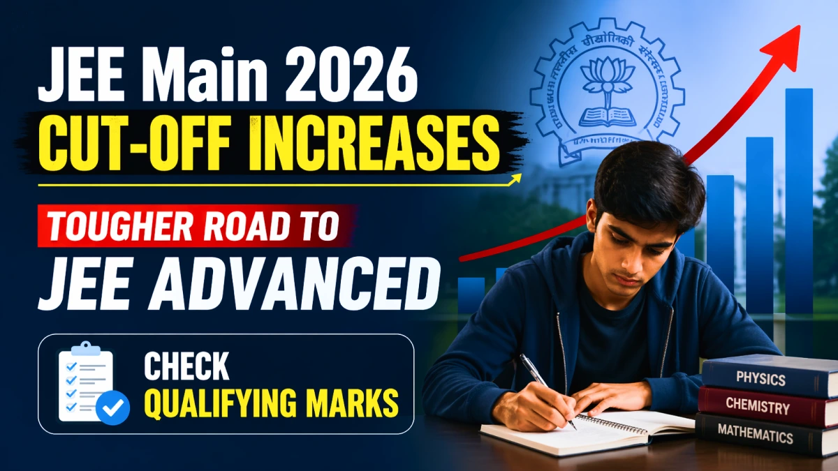 JEE Main 2026 Cut-Off Increases - Tougher Road to JEE Advanced; Check Qualifying Marks