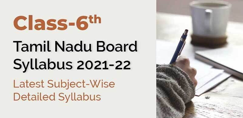 Class-6 Tamil Nadu Board Syllabus 2021-22 : Latest Subject-Wise Detailed Syllabus