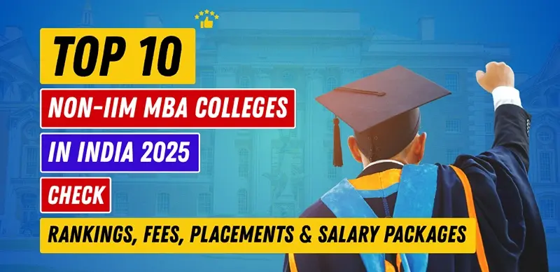 Top 10 Non-IIM MBA Colleges in India 2025: Check Rankings, Fees, Placements & Salary Packages