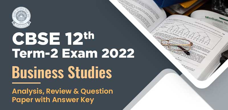 CBSE 12th Term-2 Exam 2022 : Business Studies Analysis, Review & Question Paper with Answer Key