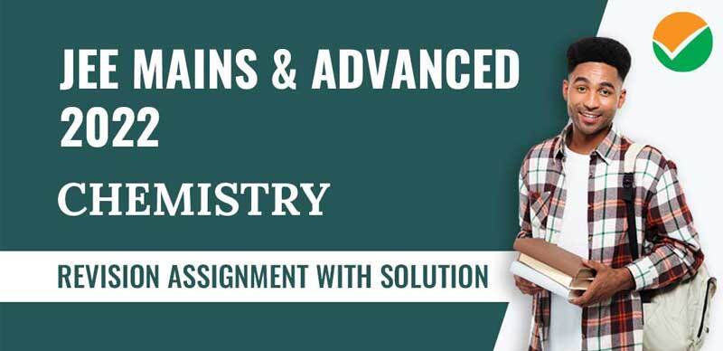 JEE Mains & Advanced 2022 : Chemistry Revision Assignment With Solution