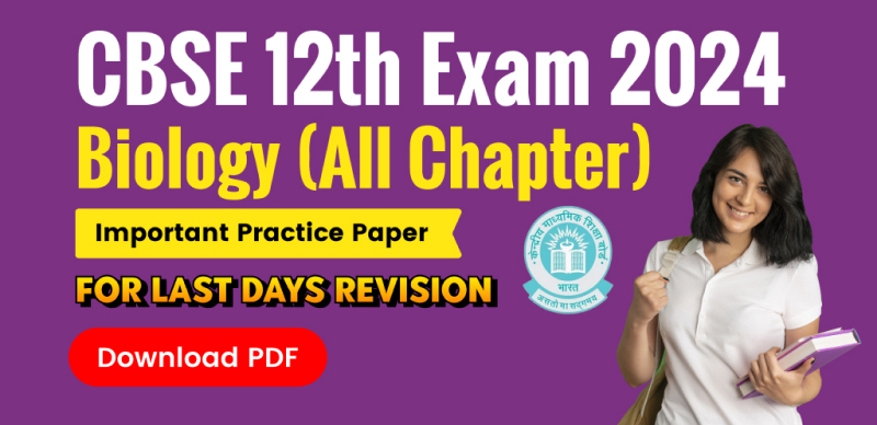 CBSE 12th Biology Exam 2024 : Important Daily Practice Paper for Last Days Revision; Download PDF