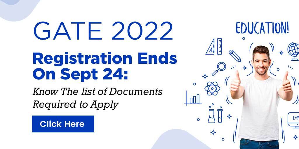 GATE 2022 Registration Ends On Sept 24: Know The list of Documents Required to Apply