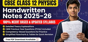 CBSE 12 Physics Handwritten Notes 2025-26: NCERT-Based Theory + PYQs + Flowcharts- Free PDF
